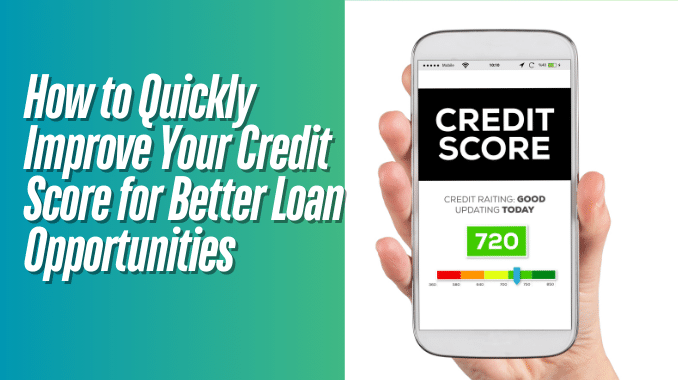 How to Quickly Improve Your Credit Score for Better Loan Opportunities