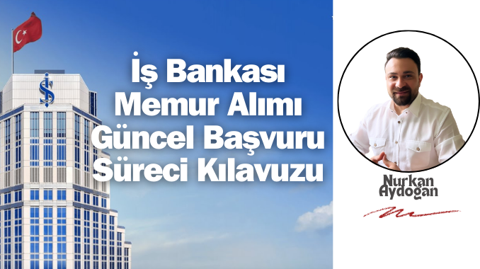 İş Bankası Memur Alımı Hakkında Tüm Detaylar